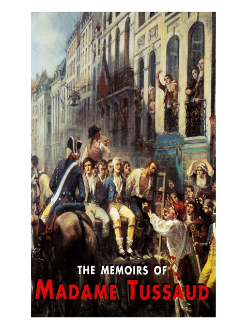 Title details for The Memoirs of Madame Tussaud by Madame Tussaud - Available